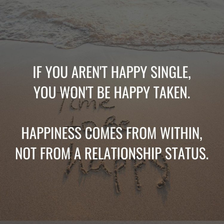 Om du inte är lycklig ensam kan du inte heller vara lycklig i ett förhållande
