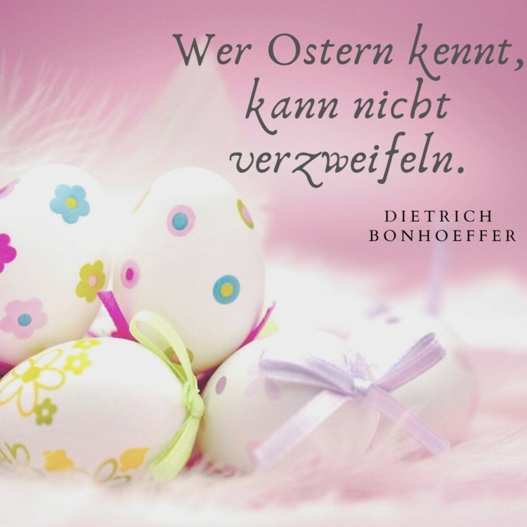 De vackraste påskhälsningarna med ett citat från Dietrich Bonhoeffer - Den som känner påsk kan inte förtvivla